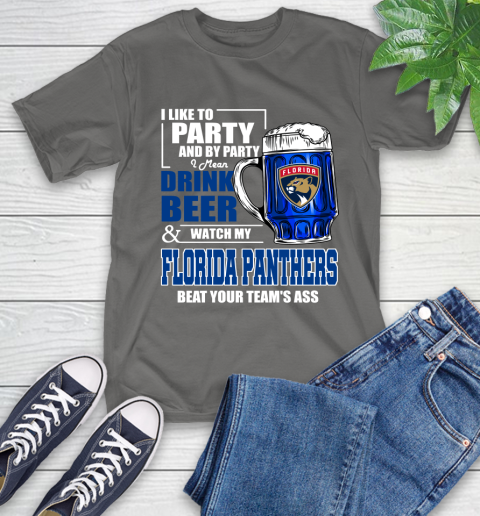 NHL I Like To Party And By Party I Mean Drink Beer And Watch My Florida Panthers Beat Your Team's Ass Hockey T-Shirt 10