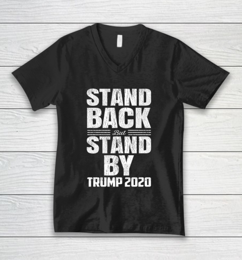 Stand Back But Stand By Trump 2020 V-Neck T-Shirt