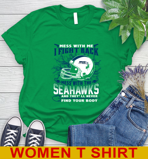 NFL Football Seattle Seahawks Mess With Me I Fight Back Mess With My Team And They'll Never Find Your Body Shirt Women's T-Shirt 7