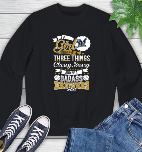 Milwaukee Brewers MLB Baseball A Girl Should Be Three Things Classy Sassy And A Be Badass Fan Sweatshirt