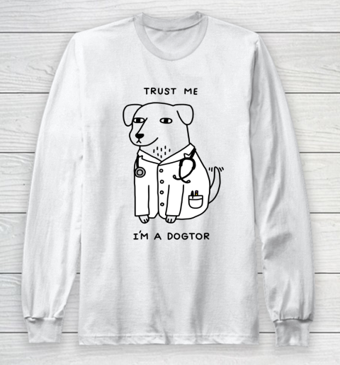 Trust Me I'm Dogtor Funny Dog Shirt Long Sleeve T-Shirt