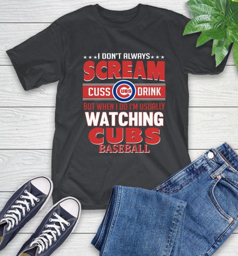 Chicago Cubs MLB I Scream Cuss Drink When I'm Watching My Team T-Shirt