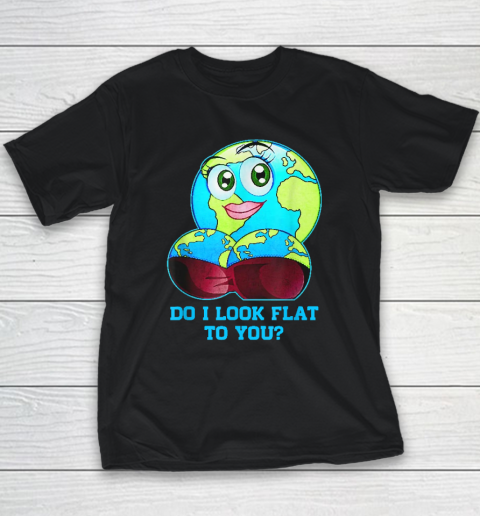 Do I Look Flat To You Earth Day Mother Day Youth T-Shirt