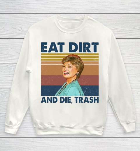 Golden Girls Tshirt Eat Dirt and Die Trash Blanche Golden Girls Retro Youth Sweatshirt