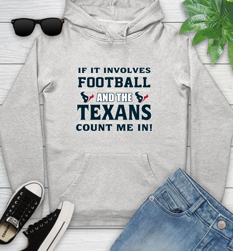 NFL If It Involves Football And The Houston Texans Count Me In Sports Youth Hoodie