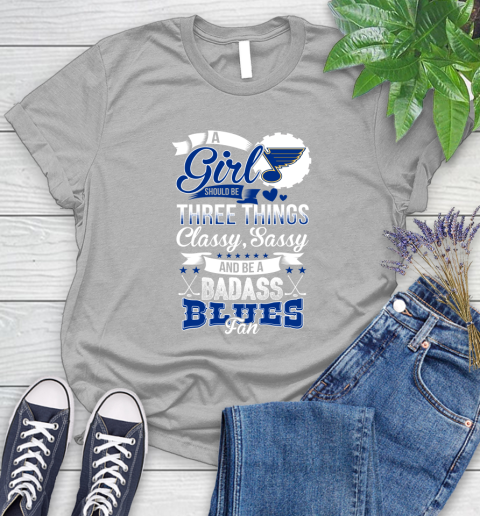 St.Louis Blues NHL Hockey A Girl Should Be Three Things Classy Sassy And A Be Badass Fan Women's T-Shirt 5