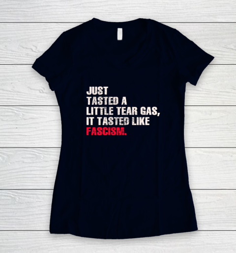 Just Tasted A Little Tear Gas It Tasted Like Fascism Women's V-Neck T-Shirt 2