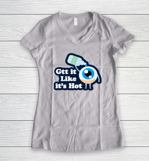 Gtt it Like it's Hot  Funny Eye Drop Women's V-Neck T-Shirt