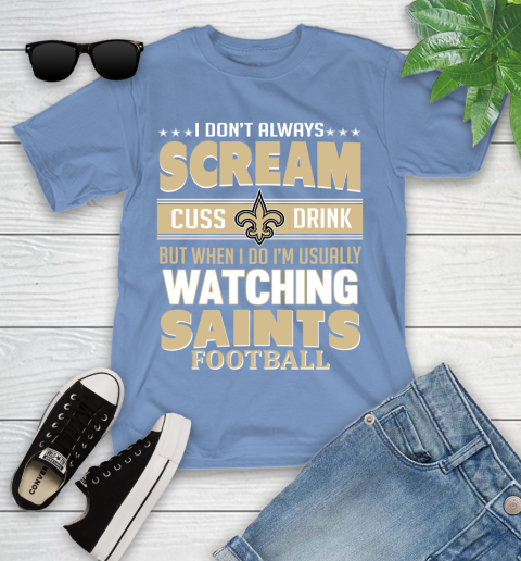 New Orleans Saints NFL Football I Scream Cuss Drink When I'm Watching My Team Youth T-Shirt 15
