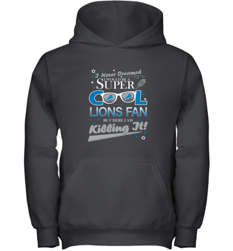DETROIT LIONS NFL Football I Never Dreamed I Would Be Super Cool Fan T Shirt Youth Hoodie