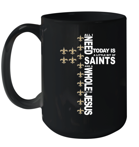 NFL All I Need Today Is A Little Bit Of New Orleans Saints Cross Shirt Ceramic Mug 15oz