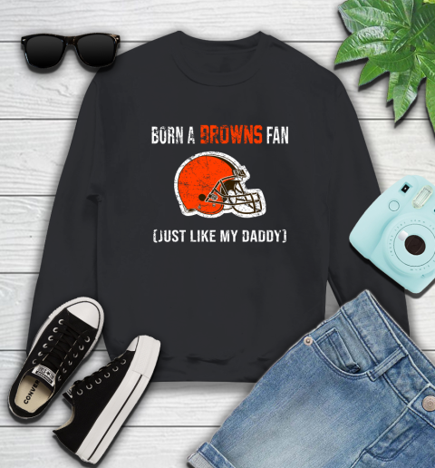 NFL Cleveland Browns Football Loyal Fan Just Like My Daddy Shirt Sweatshirt