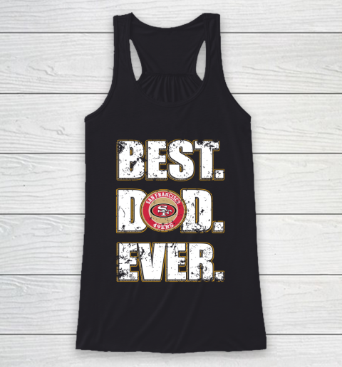 NFL San Francisco 49ers Football Best Dad Ever Family Shirt Racerback Tank