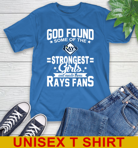 Tampa Bay Rays MLB Baseball God Found Some Of The Strongest Girls Adoring Fans T-Shirt - Image 12