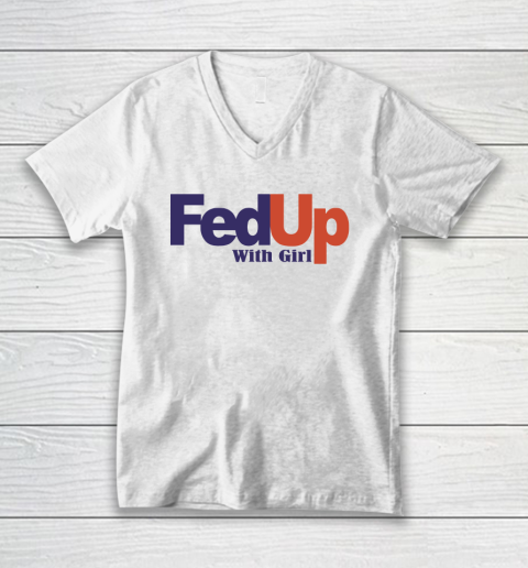 Fedup With Girl V-Neck T-Shirt