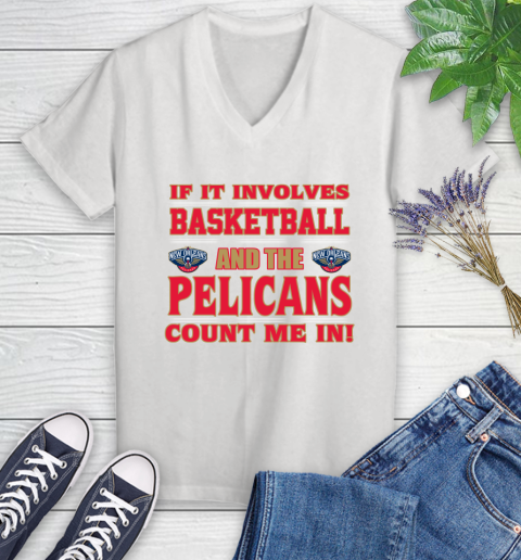 NBA If It Involves Basketball And New Orleans Pelicans Count Me In Sports Women's V-Neck T-Shirt
