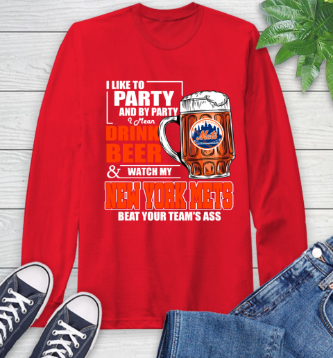 MLB I Like To Party And By Party I Mean Drink Beer And Watch My New York Mets Beat Your Team's Ass Baseball Long Sleeve T-Shirt 11