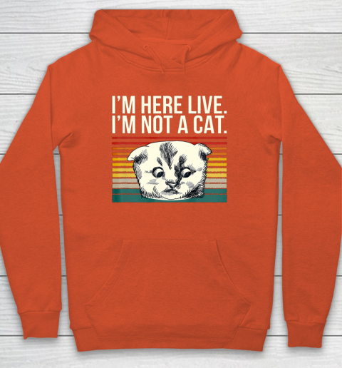 I m Here Live I m Not A Cat Vitage Hoodie 3