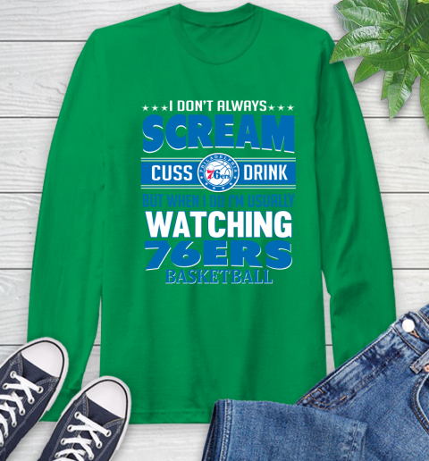 Philadelphia 76ers NBA Basketball I Scream Cuss Drink When I'm Watching My Team Long Sleeve T-Shirt 8