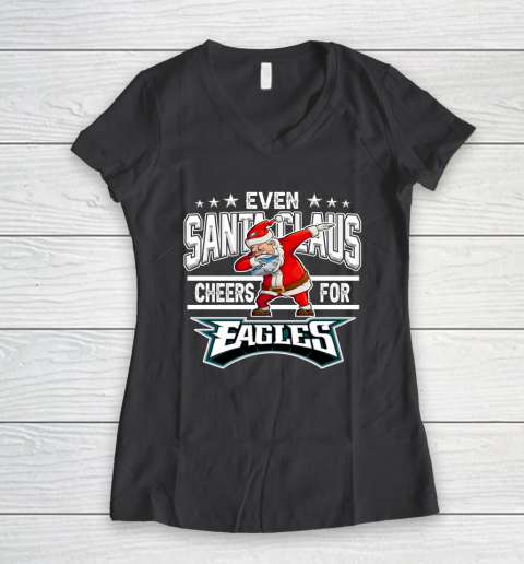 Philadelphia Eagles Even Santa Claus Cheers For Christmas NFL Women's V-Neck T-Shirt 6