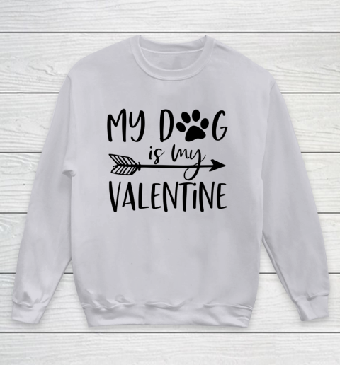 My Dog Is My Valentine Cute Funny Valentine s Day Youth Sweatshirt 2