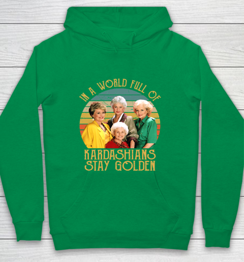 Golden Girls Tshirt In A World Full Of Kardashians Stay Golden Youth Hoodie 4