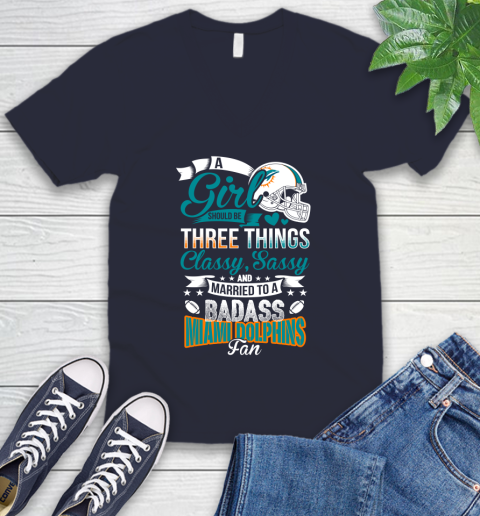Miami Dolphins NFL Football A Girl Should Be Three Things Classy Sassy And A Be Badass Fan V-Neck T-Shirt 2