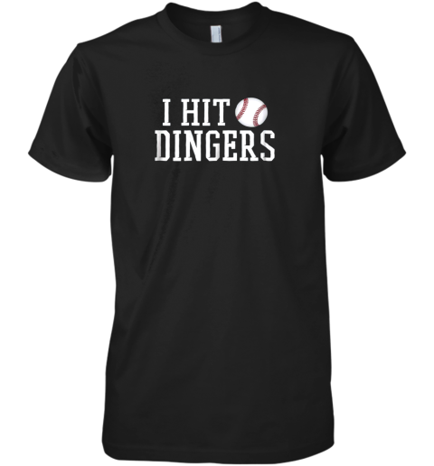 I Hit Dingers Shirt For Sluggers  Funny Baseball Premium Men's T-Shirt