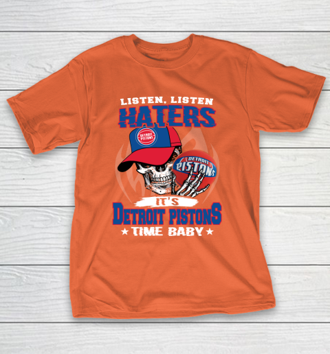 Listen Haters It is PISTONS Time Baby NBA T-Shirt 4
