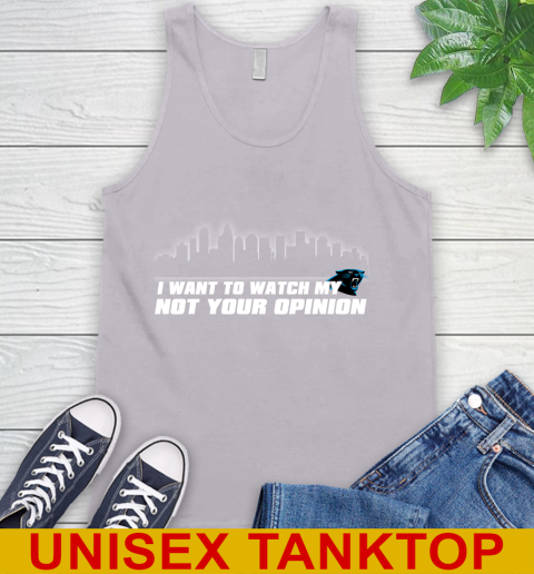 Carolina Panthers NFL I Want To Watch My Team Not Your Opinion Tank Top 3