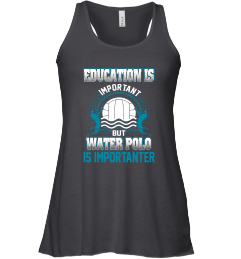 Education Is Important But Water Polo Is Importanter Racerback Tank