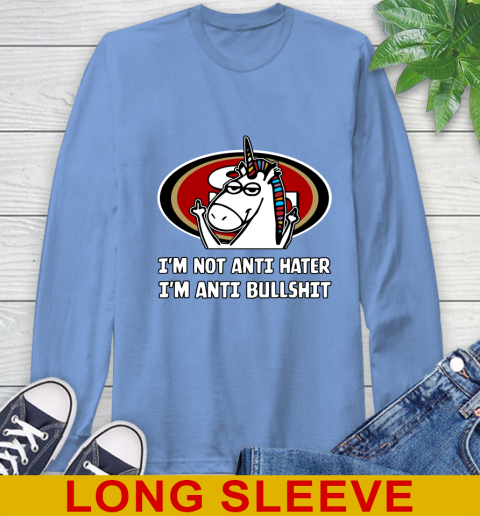 San Francisco 49ers NFL Football Unicorn I'm Not Anti Hater I'm Anti Bullshit Long Sleeve T-Shirt 11