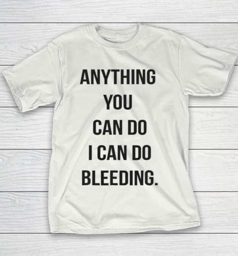 Anything You Can Do I Can Do Bleeding Feminist Girl Power Youth T-Shirt