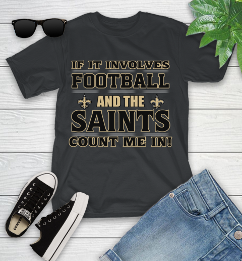 NFL If It Involves Football And The New Orleans Saints Count Me In Sports Youth T-Shirt 2