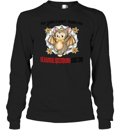 You Simply Dont Yearn For Seasonal Splendors Like I Do Premium Long Sleeve T-Shirt