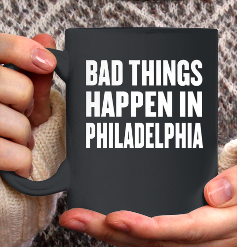 Bad Things Happen In Philadelphia Shirt Trump Quote Debate Ceramic Mug 11oz