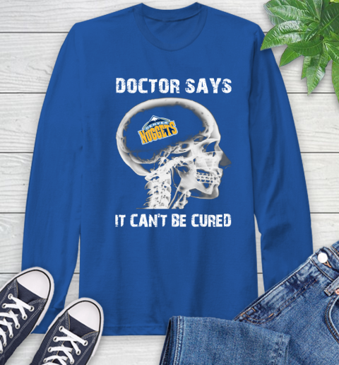 NBA Denver Nuggets Basketball Skull It Can't Be Cured Shirt Long Sleeve T-Shirt 11