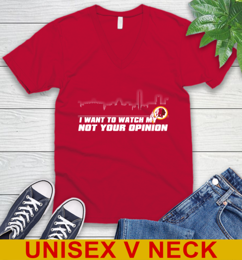 Washington Redskins NFL I Want To Watch My Team Not Your Opinion V-Neck T-Shirt 6