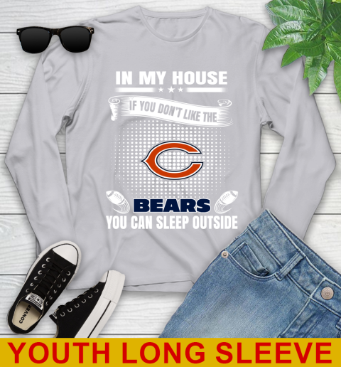 Chicago Bears NFL Football In My House If You Don't Like The Bears You Can Sleep Outside Shirt Youth Long Sleeve 5
