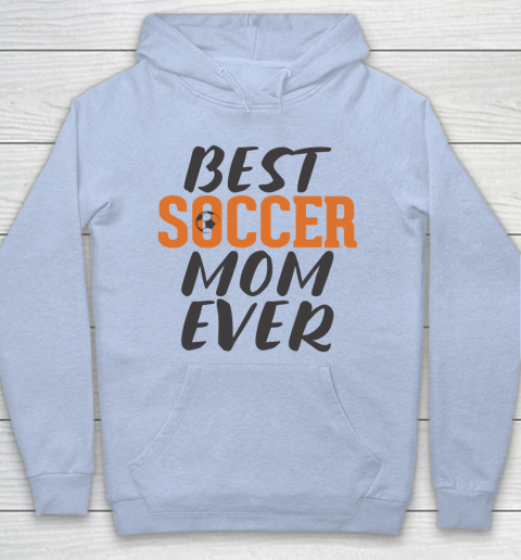 Mother's Day Funny Gift Ideas Apparel  Best Soccer Mom Ever T Shirt Hoodie 5