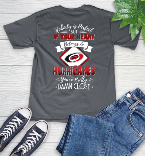 NHL Hockey Carolina Hurricanes Nobody Is Perfect But If Your Heart Belongs To Hurricanes You're Pretty Damn Close Shirt V-Neck T-Shirt 4