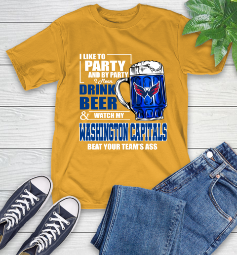 NHL I Like To Party And By Party I Mean Drink Beer And Watch My Washington Capitals Beat Your Team's Ass Hockey T-Shirt 2