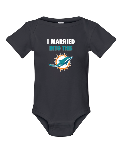 I Married Into This Miami Dolphins Infant Baby Rib Bodysuit