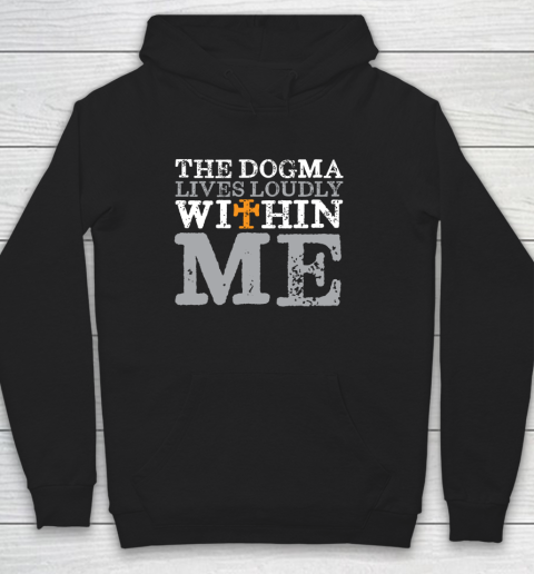 The Dogma Lives Loudly Within Me Shirt Catholic Church Hoodie