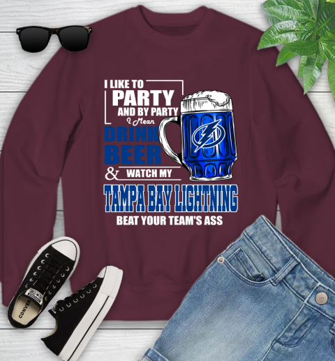 NHL I Like To Party And By Party I Mean Drink Beer And Watch My Tampa Bay Lightning Beat Your Team's Ass Hockey Youth Sweatshirt 4