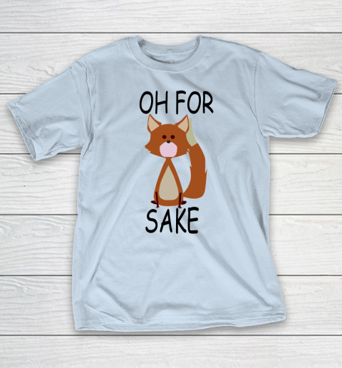 Oh For Fox Sake T-Shirt 4