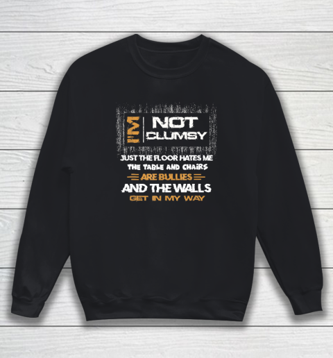 I'm Not Clumsy Funny Sayings Sarcastic Sweatshirt
