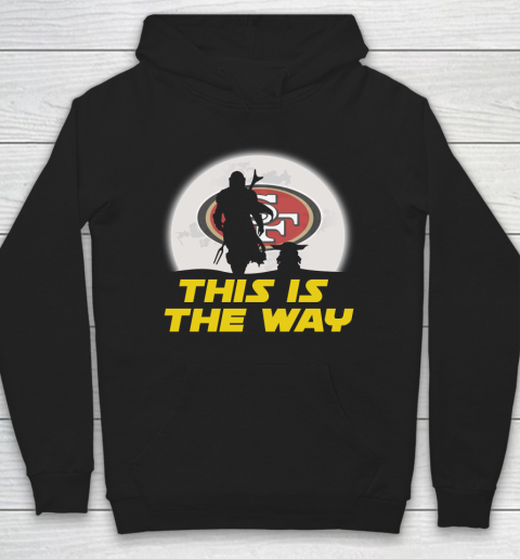 San Francisco 49ers NFL Football Star Wars Yoda And Mandalorian This Is The Way Hoodie
