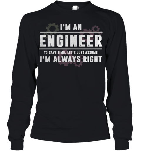 I'm An Engineer To Save Time Let's Just Assume I'm Always Right Youth Long Sleeve