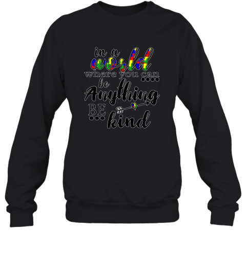 In A World Where You Can Be Anything Be Kind Sweatshirt Line1 Sweatshirt